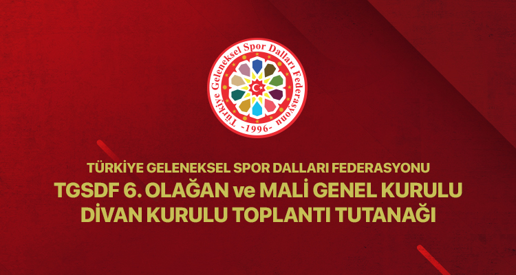 TGSDF 6. Olağan ve Mali Genel Kurulu Divan Kurulu Toplantı Tutanağı